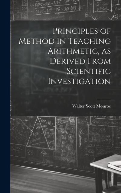 Principles of Method in Teaching Arithmetic, as Derived From Scientific Investigation