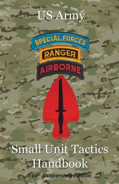 Lefavor, P: US Army Small Unit Tactics Handbook Tenth Annive