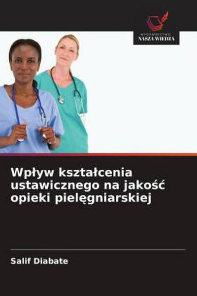 Wp¿yw kszta¿cenia ustawicznego na jako¿¿ opieki piel¿gniarskiej