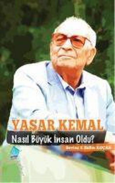 Yasar Kemal Nasil Büyük Insan Oldu