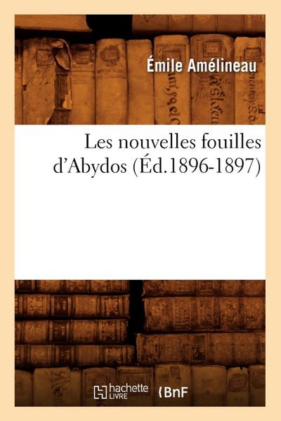 Les Nouvelles Fouilles d’Abydos (Éd.1896-1897)