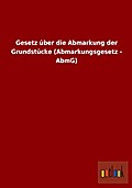 Gesetz über die Abmarkung der Grundstücke (Abmarkungsgesetz - AbmG)