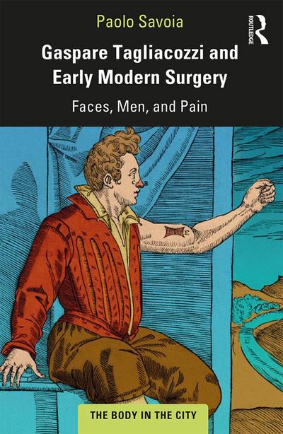 Gaspare Tagliacozzi and Early Modern Surgery