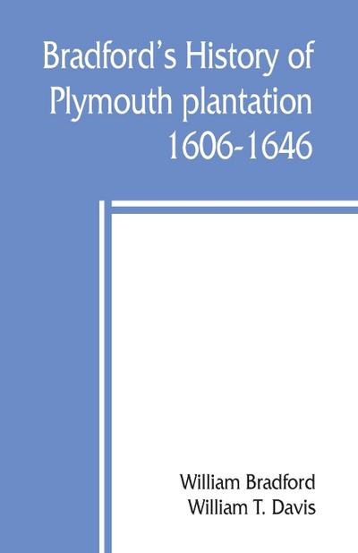 Bradford’s history of Plymouth plantation, 1606-1646