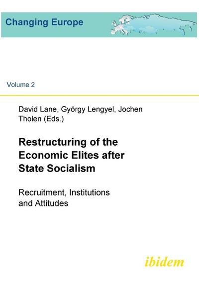 Restructuring of the Economic  Elites after State Socialism. Recruitment, Institutions and Attitudes
