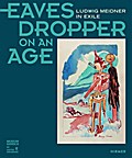 Eavesdropper on an Age: Ludwig Meidner in Exile: Ludwig Meidner in Exile. Katalog zur Ausstellung im Museum Giersch der Goethe-Universität, 2016