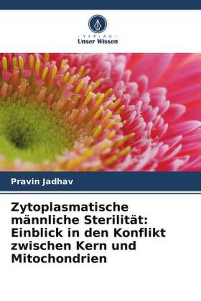 Zytoplasmatische männliche Sterilität: Einblick in den Konflikt zwischen Kern und Mitochondrien