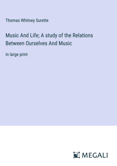 Music And Life; A study of the Relations Between Ourselves And Music