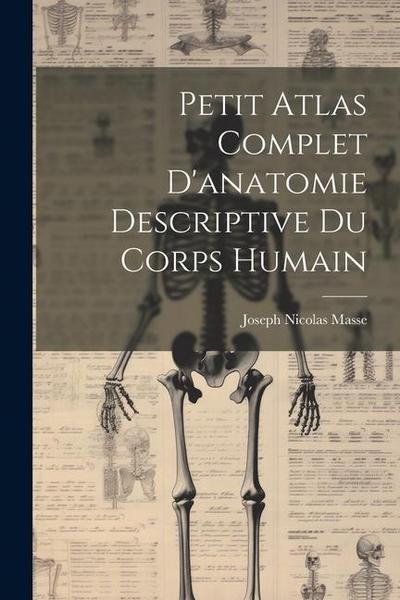 Petit Atlas Complet D’anatomie Descriptive Du Corps Humain