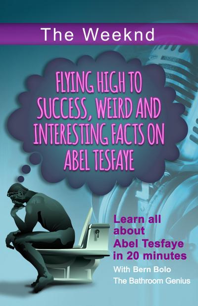 The Weeknd (Flying High to Success Weird and Interesting Facts on Abel Tesfaye)