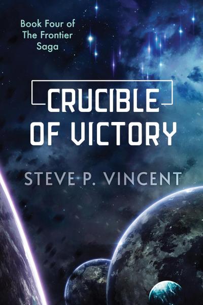 Crucible of Victory (Frontier Saga, #4)