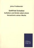 Gottfried Schadow: Aufsätze und Briefe nebst einem Verzeichnis seiner Werke