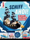 Schiff Ahoi! Das supercoole Schiffe-Bastelbuch