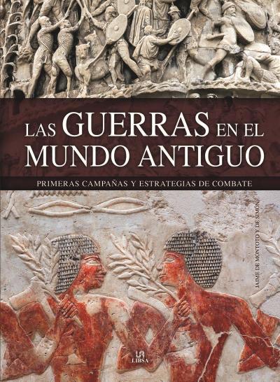 Las guerras en el Mundo Antiguo : primeras campañas y estrategias de combate