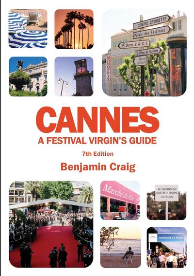 Cannes - A Festival Virgin’s Guide (7th Edition)