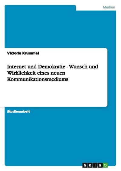 Internet und Demokratie - Wunsch und Wirklichkeit eines neuen Kommunikationsmediums
