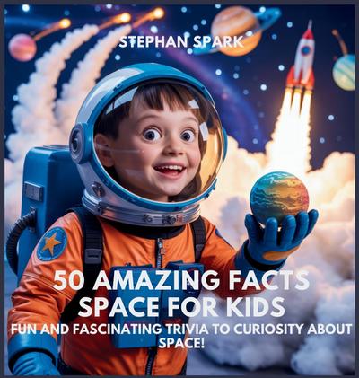 50 Amazing Facts About Space for Kids