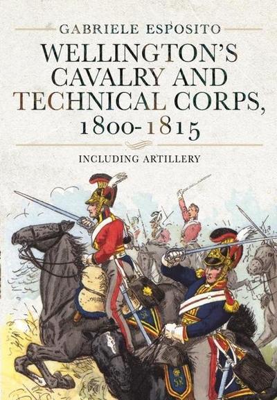 Wellington’s Cavalry and Technical Corps, 1800-1815
