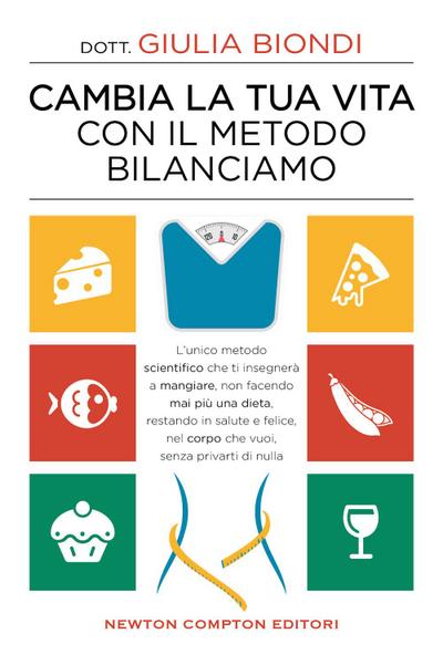 Cambia la tua vita con il metodo Bilanciamo. L’unico metodo scientifico che ti insegnerà a mangiare, non facendo mai più una dieta, restando in salute e felice, nel corpo che vuoi, senza privarti di nulla
