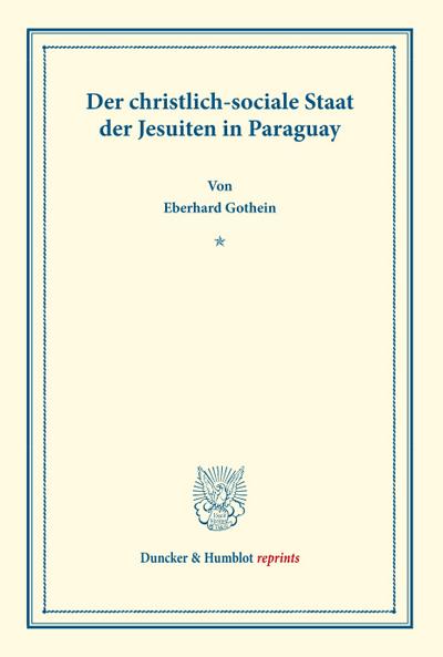 Der christlich-sociale Staat der Jesuiten in Paraguay.