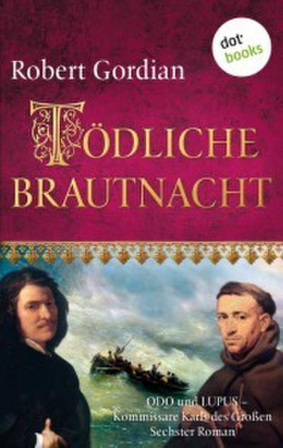 Tödliche Brautnacht: Odo und Lupus, Kommissare Karls des Großen - Sechster Roman