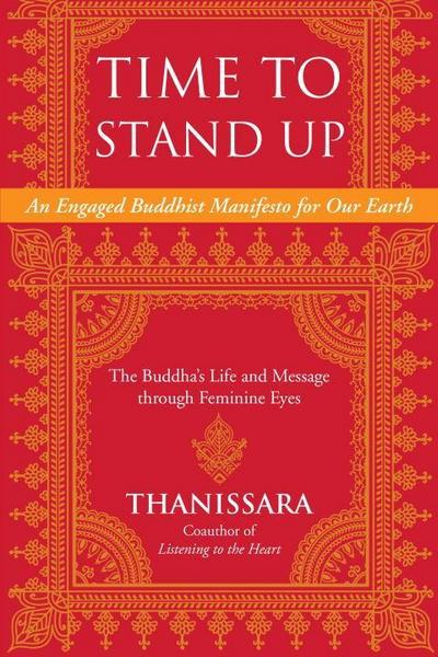 Time to Stand Up: An Engaged Buddhist Manifesto for Our Earth -- The Buddha’s Life and Message Through Feminine Eyes