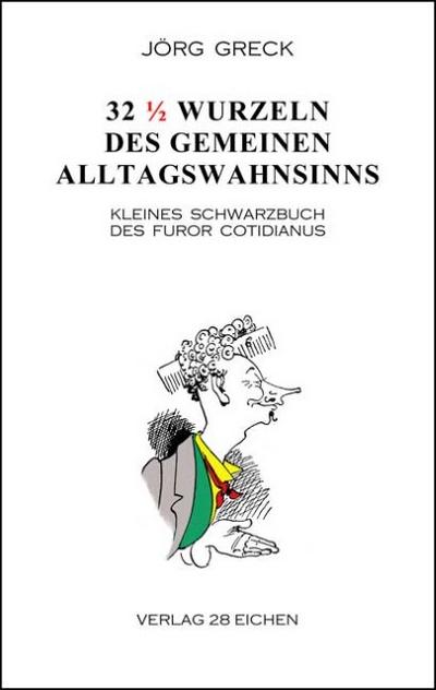 32 ½ Wurzeln des gemeinen Alltagswahnsinns