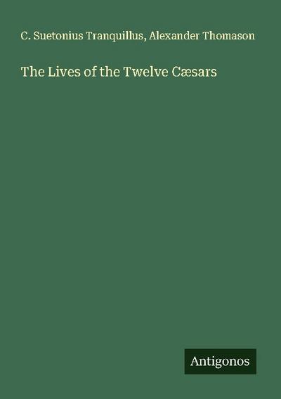 The Lives of the Twelve Cæsars
