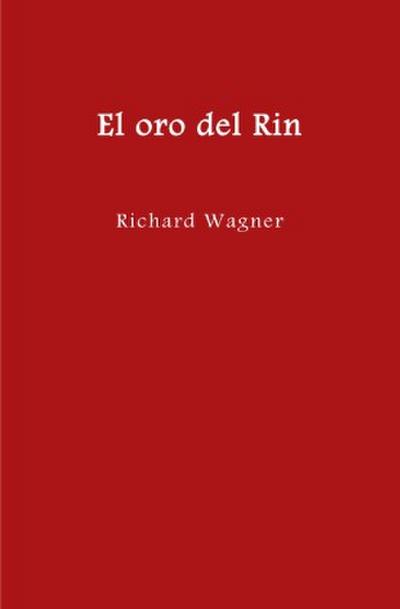 El anillo del nibelungo = Der Ring des Nibelungen / El oro del Rin