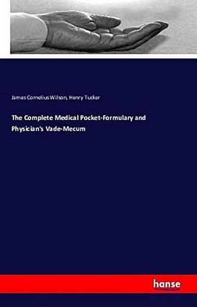 The Complete Medical Pocket-Formulary and Physician’s Vade-Mecum