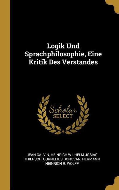 Logik Und Sprachphilosophie, Eine Kritik Des Verstandes