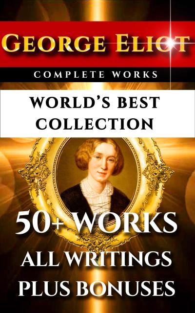 George Eliot Complete Works - World’s Best Collection