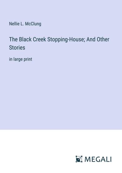 The Black Creek Stopping-House; And Other Stories