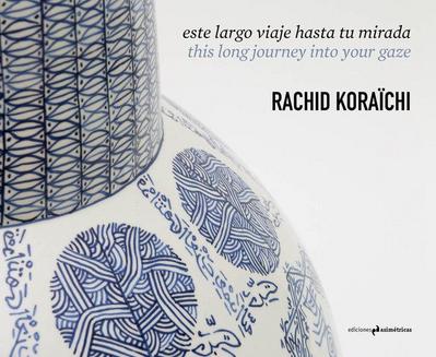 Rachid Koraichi, Este largo viaje hasta tu mirada