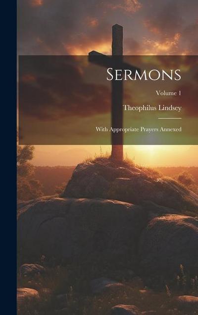 Sermons: With Appropriate Prayers Annexed; Volume 1