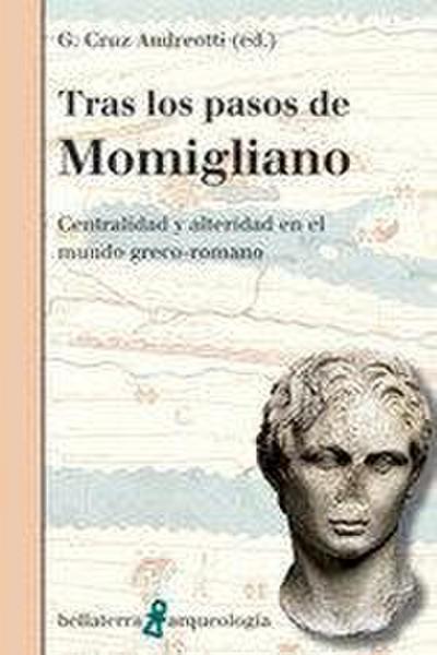 Tras los pasos de Momigliano : centralidad y alteridad en el mundo greco-romano