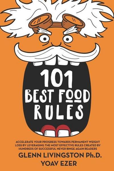 101 Best Food Rules: Accelerate Your Progress Towards Permanent Weight Loss by Leveraging the Most Effective Rules Created by Hundreds of S