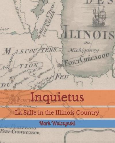 Inquietus: La Salle in the Illinois Country