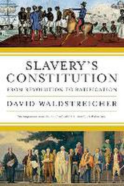 Slavery’s Constitution: From Revolution to Ratification