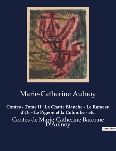 Contes - Tome II : La Chatte Blanche - Le Rameau d’Or - Le Pigeon et la Colombe - etc.