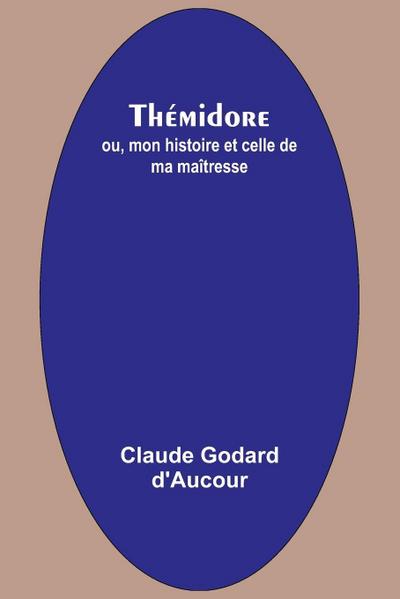 Thémidore; ou, mon histoire et celle de ma maîtresse