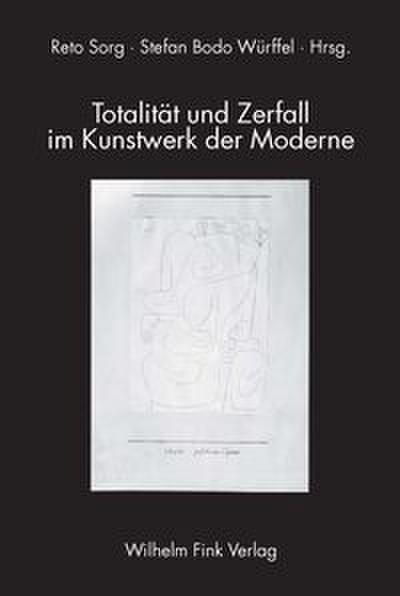 Totalität und Zerfall im Kunstwerk der Moderne