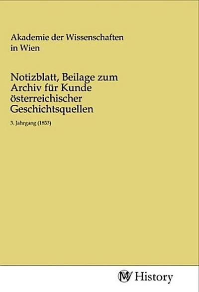 Notizblatt, Beilage zum Archiv für Kunde österreichischer Geschichtsquellen