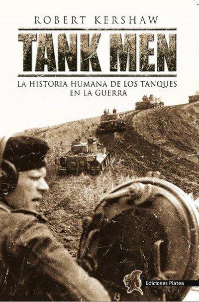 Tank men : la historia humana de los tanques en la guerra