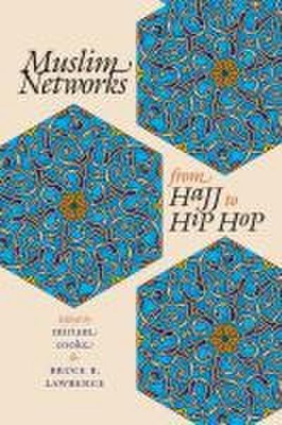 Muslim Networks from Hajj to Hip Hop