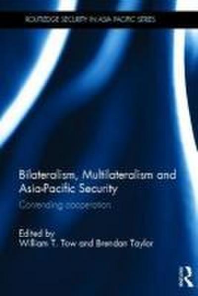 Bilateralism, Multilateralism and Asia-Pacific Security