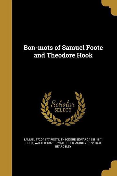 Bon-mots of Samuel Foote and Theodore Hook
