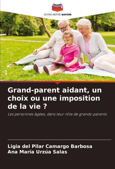 Grand-parent aidant, un choix ou une imposition de la vie ?