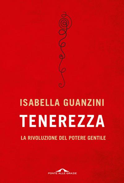 Tenerezza. La rivoluzione del potere gentile