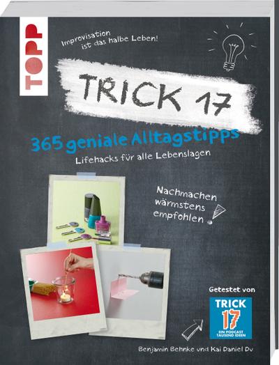 Trick 17 - 365 Alltagstipps: Lifehacks für alle Lebenslagen